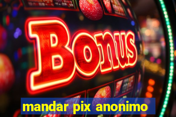 mandar pix anonimo